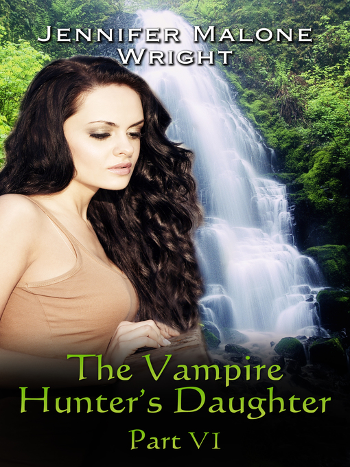 Title details for The Vampire Hunter's Daughter Part VI by Jennifer Malone Wright - Available
